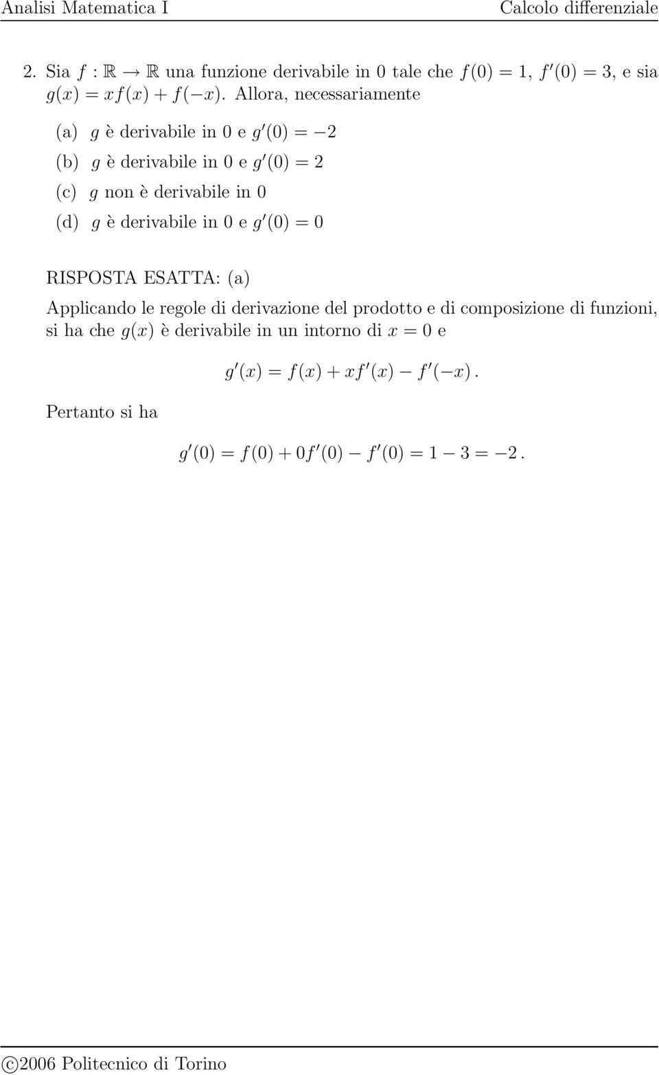 (d) g è derivabile in 0 e g (0) = 0 RISPOSTA ESATTA: (a) Applicando le regole di derivazione del prodotto e di composizione