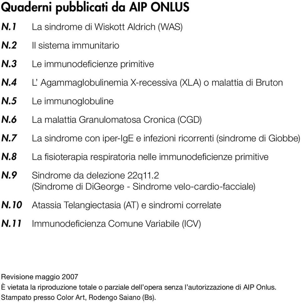 7 La sindrome con iper-ige e infezioni ricorrenti (sindrome di Giobbe) N.8 La fisioterapia respiratoria nelle immunodeficienze primitive N.9 Sindrome da delezione 22q11.