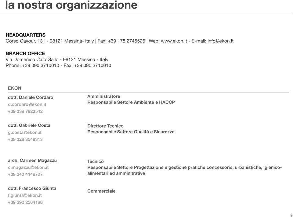 it +39 338 7923542 Amministratore Responsabile Settore Ambiente e HACCP dott. Gabriele Costa g.costa@ekon.