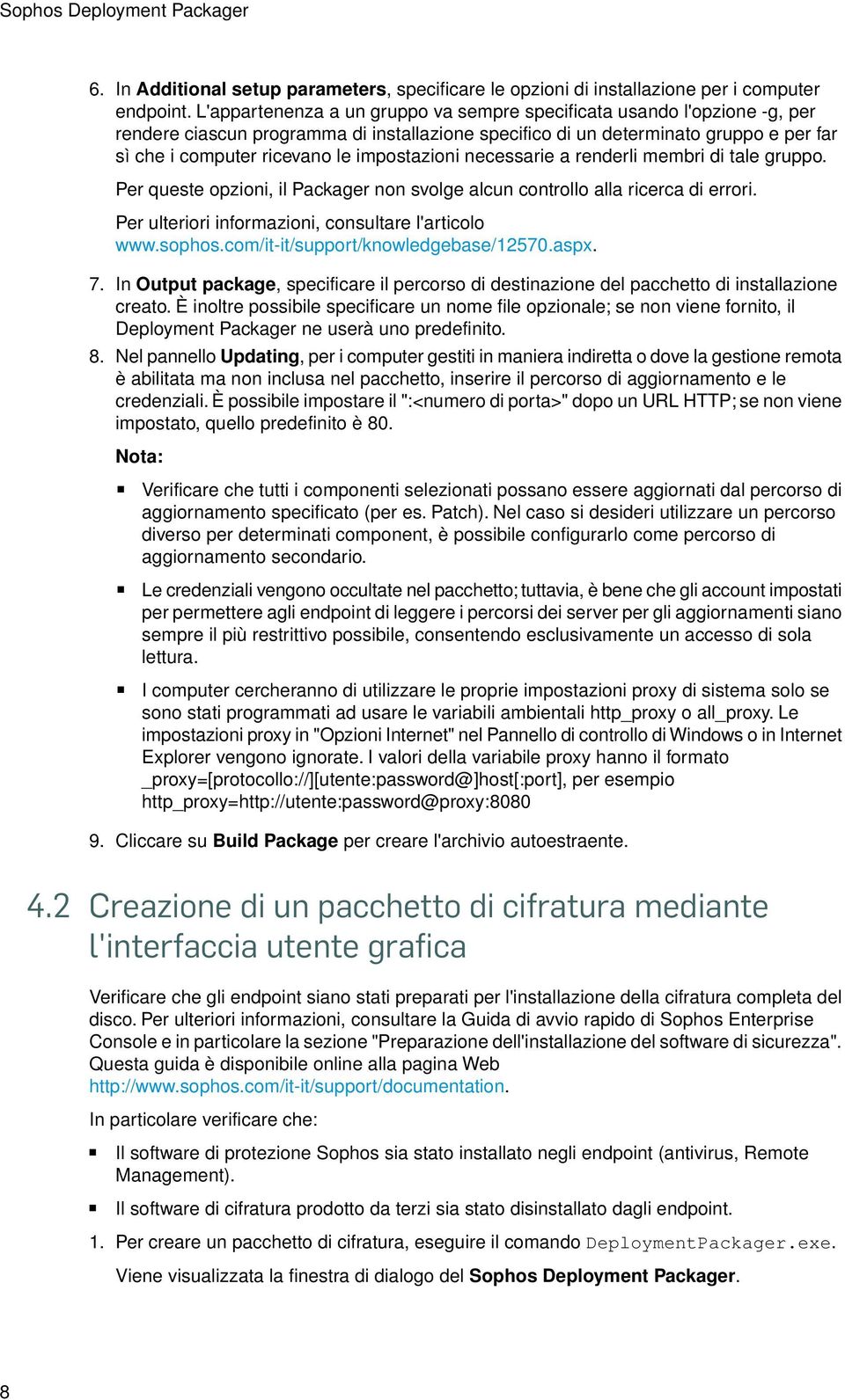 impostazioni necessarie a renderli membri di tale gruppo. Per queste opzioni, il Packager non svolge alcun controllo alla ricerca di errori. Per ulteriori informazioni, consultare l'articolo www.