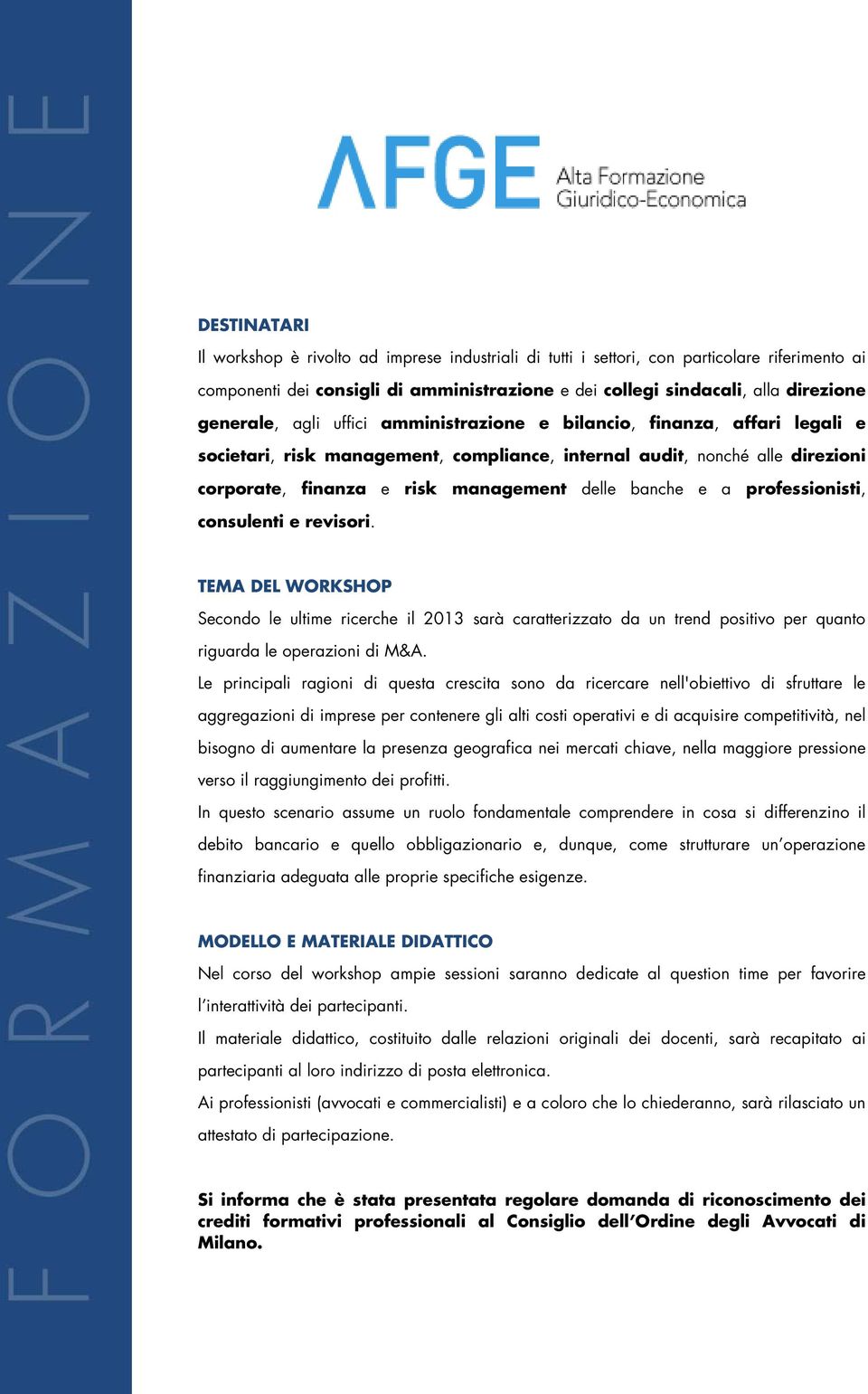 banche e a professionisti, consulenti e revisori. TEMA DEL WORKSHOP Secondo le ultime ricerche il 2013 sarà caratterizzato da un trend positivo per quanto riguarda le operazioni di M&A.