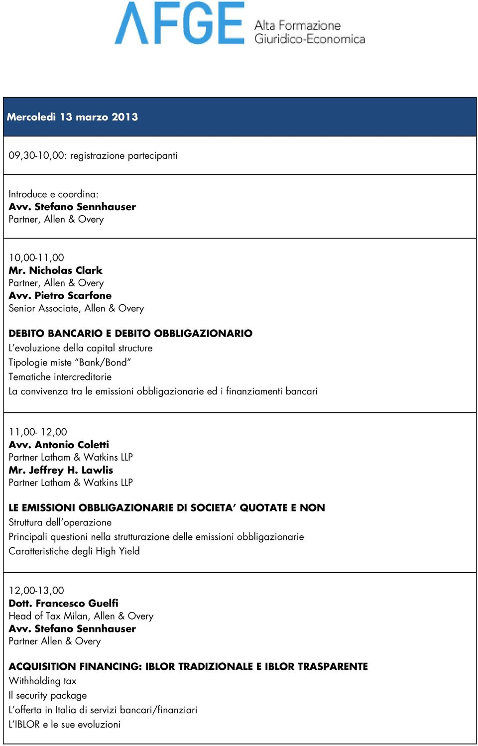 emissioni obbligazionarie ed i finanziamenti bancari 11,00-12,00 Avv. Antonio Coletti Partner Latham & Watkins LLP Mr. Jeffrey H.