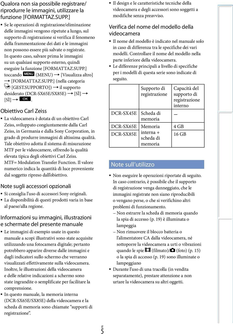 essere più salvate o registrate. In questo caso, salvare prima le immagini su un qualsiasi supporto esterno, quindi eseguire la funzione [FORMATTAZ.SUPP.