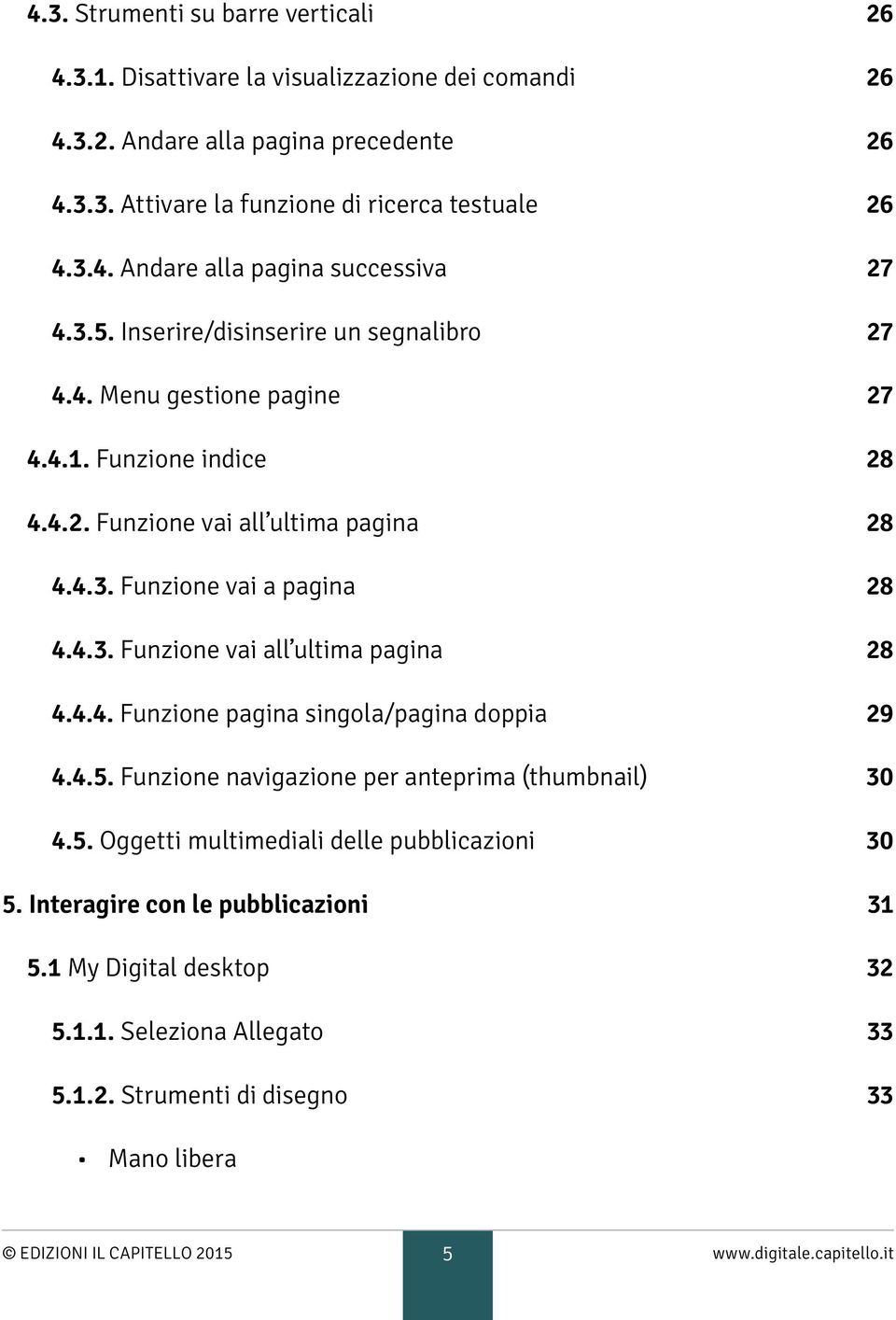 4.5. Funzione navigazione per anteprima (thumbnail) 30 4.5. Oggetti multimediali delle pubblicazioni 30 5. Interagire con le pubblicazioni 31 5.1 My Digital desktop 32 5.1.1. Seleziona Allegato 33 5.