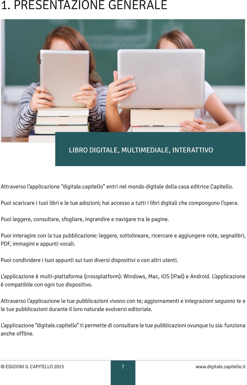 Puoi interagire con la tua pubblicazione: leggere, sottolineare, ricercare e aggiungere note, segnalibri, PDF, immagini e appunti vocali.