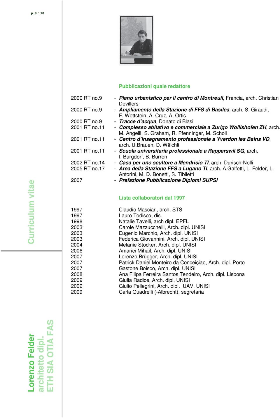 11 - Complesso abitativo e commerciale a Zurigo Wollishofen ZH, arch. M. Angelil, S. Graham, R. Pfenninger, M. Scholl 2001 RT no.11 - Centro d insegnamento professionale a Yverdon les Bains VD, arch.