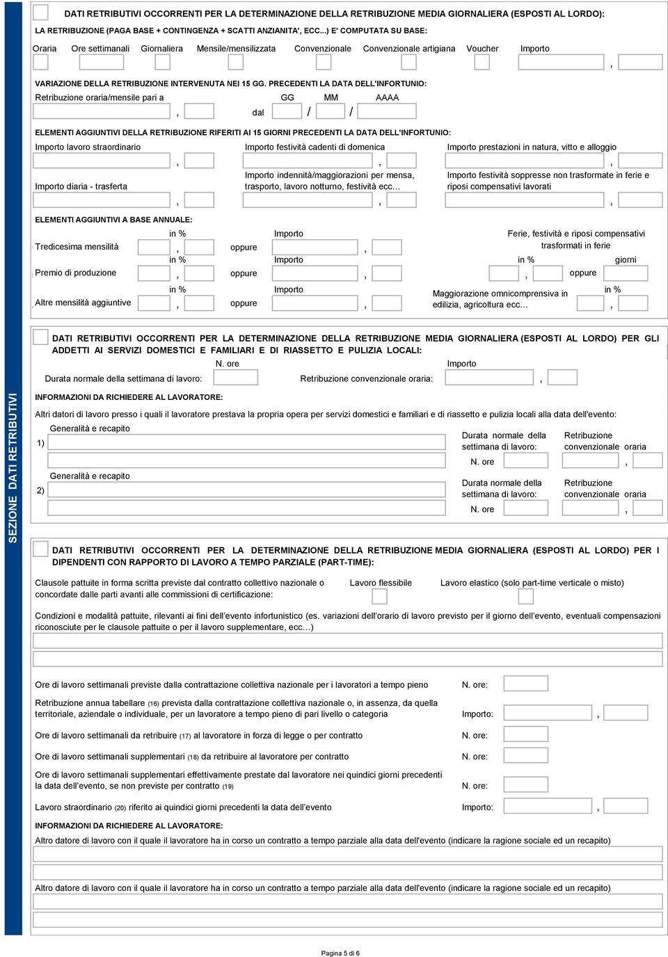 PRECEDENTI LA DATA DELL'INFORTUNIO: Retribuzione oraria/mensile pari a GG MM AAAA dal ELEMENTI AGGIUNTIVI DELLA RETRIBUZIONE RIFERITI AI 15 GIORNI PRECEDENTI LA DATA DELL'INFORTUNIO: Importo lavoro