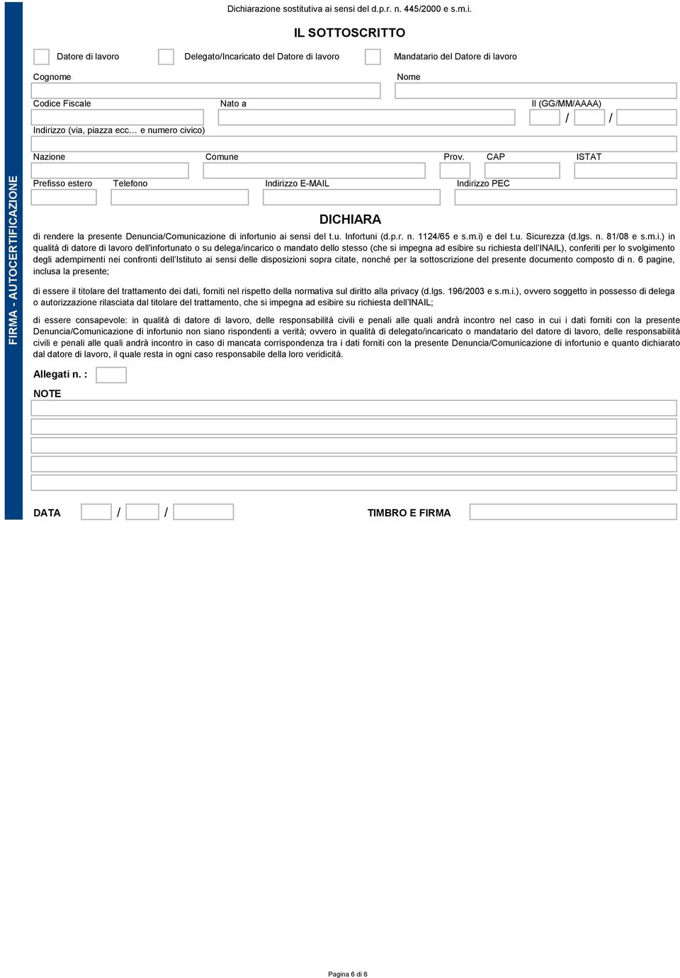 m.i.) in qualità di datore di lavoro dell'infortunato o su delega/incarico o mandato dello stesso (che si impegna ad esibire su richiesta dell INAIL) conferiti per lo svolgimento degli adempimenti