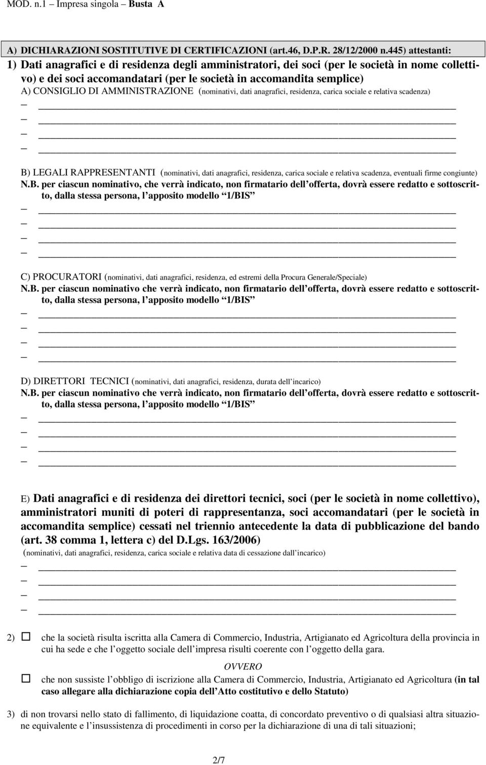 AMMINISTRAZIONE (nominativi, dati anagrafici, residenza, carica sociale e relativa scadenza) B) LEGALI RAPPRESENTANTI (nominativi, dati anagrafici, residenza, carica sociale e relativa scadenza,