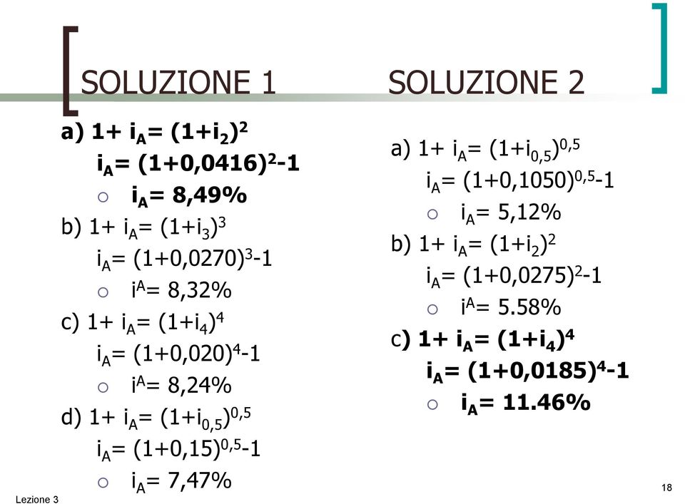 0,5 ) 0,5 i A = (1+0,15) 0,5-1 i A = 7,47% a) 1+ i A = (1+i 0,5 ) 0,5 i A = (1+0,1050) 0,5-1 i A = 5,12% b)