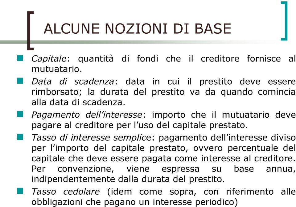 Pagamento dell interesse: importo che il mutuatario deve pagare al creditore per l uso del capitale prestato.