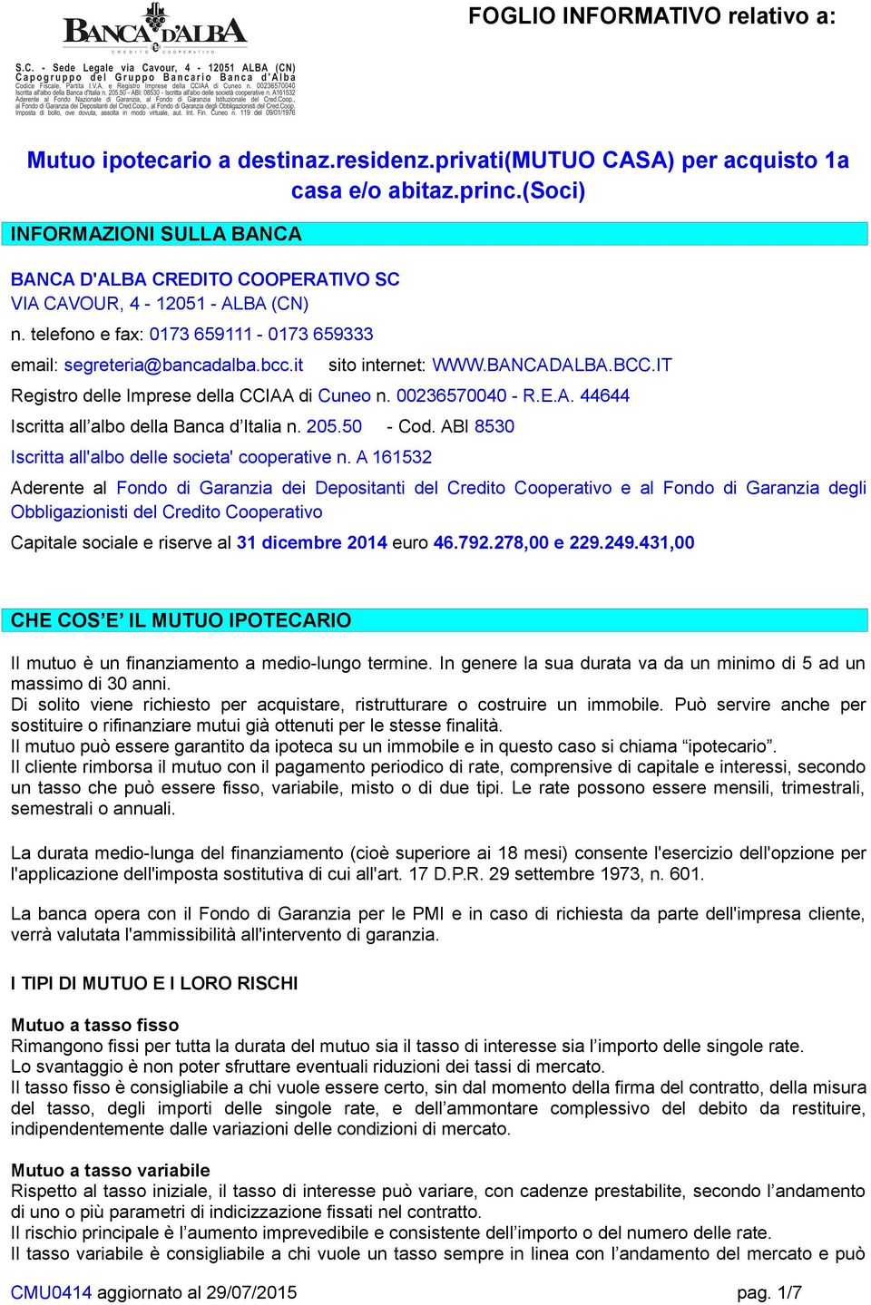 BANCADALBA.BCC.IT Registro delle Imprese della CCIAA di Cuneo n. 00236570040 - R.E.A. 44644 Iscritta all albo della Banca d Italia n. 205.50 - Cod.
