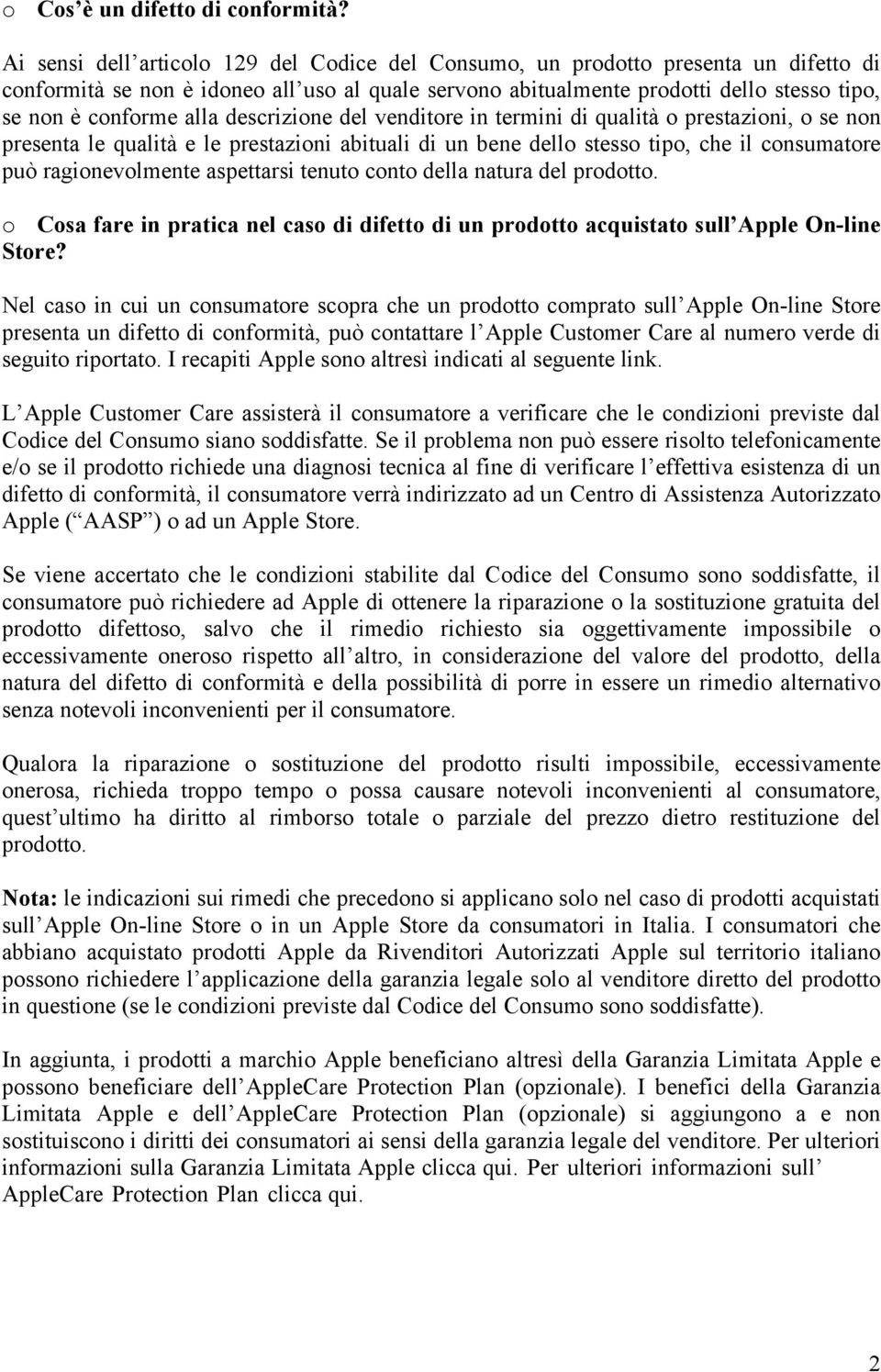 alla descrizione del venditore in termini di qualità o prestazioni, o se non presenta le qualità e le prestazioni abituali di un bene dello stesso tipo, che il consumatore può ragionevolmente