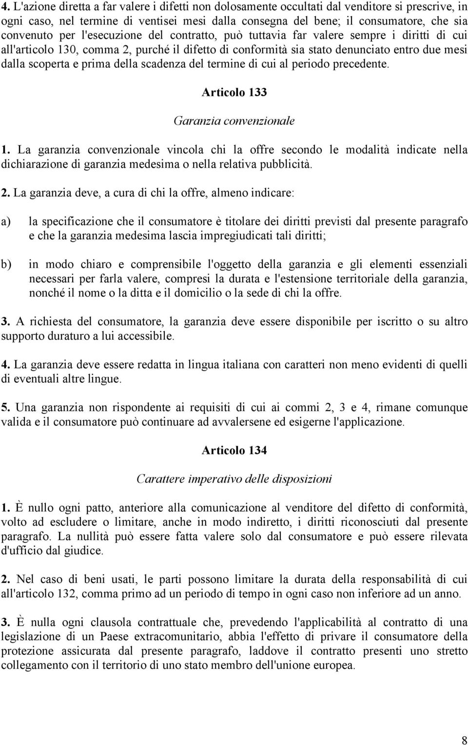 della scadenza del termine di cui al periodo precedente. Articolo 133 Garanzia convenzionale 1.