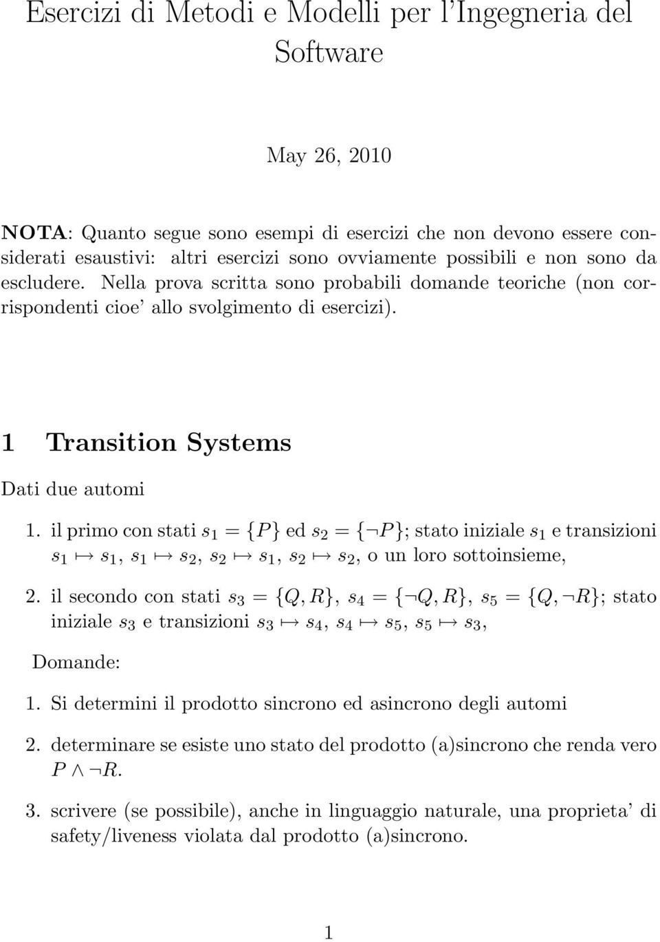 il primo con stati s 1 = {P } ed s 2 = { P }; stato iniziale s 1 e transizioni s 1 s 1, s 1 s 2, s 2 s 1, s 2 s 2, o un loro sottoinsieme, 2.