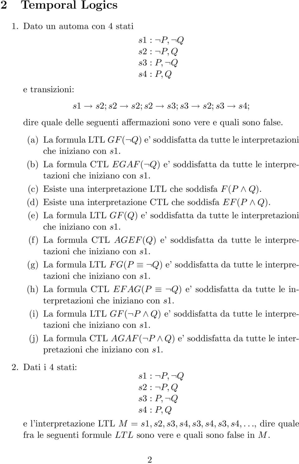 (d) Esiste una interpretazione CTL che soddisfa EF (P Q).