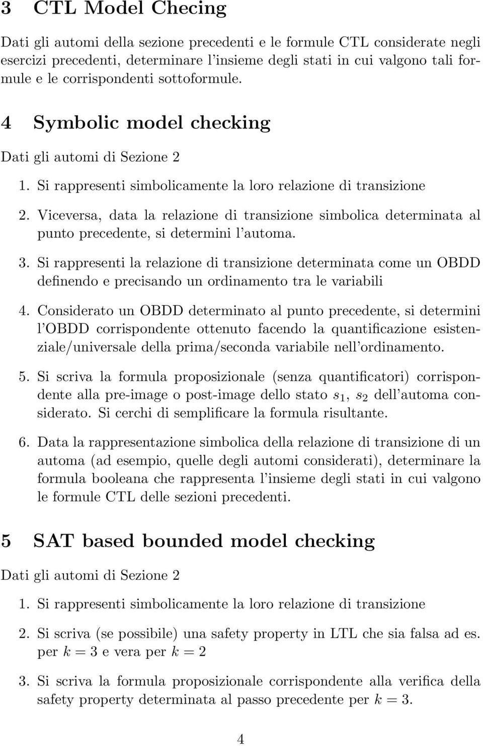 Viceversa, data la relazione di transizione simbolica determinata al punto precedente, si determini l automa. 3.