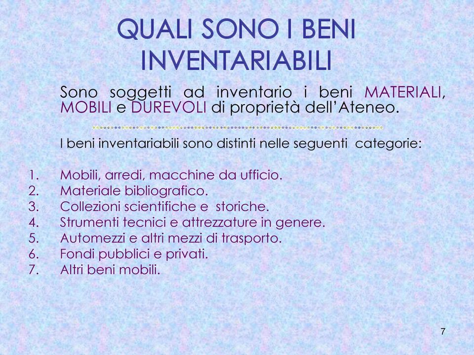 Mobili, arredi, macchine da ufficio. 2. Materiale bibliografico. 3. Collezioni scientifiche e storiche. 4.