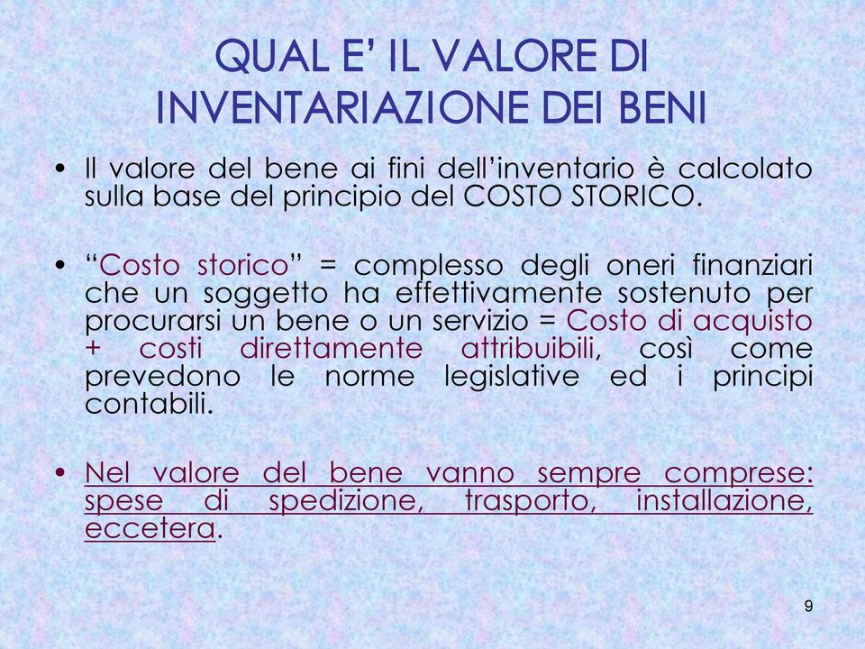 Costo storico = complesso degli oneri finanziari che un soggetto ha effettivamente sostenuto per procurarsi un bene o un