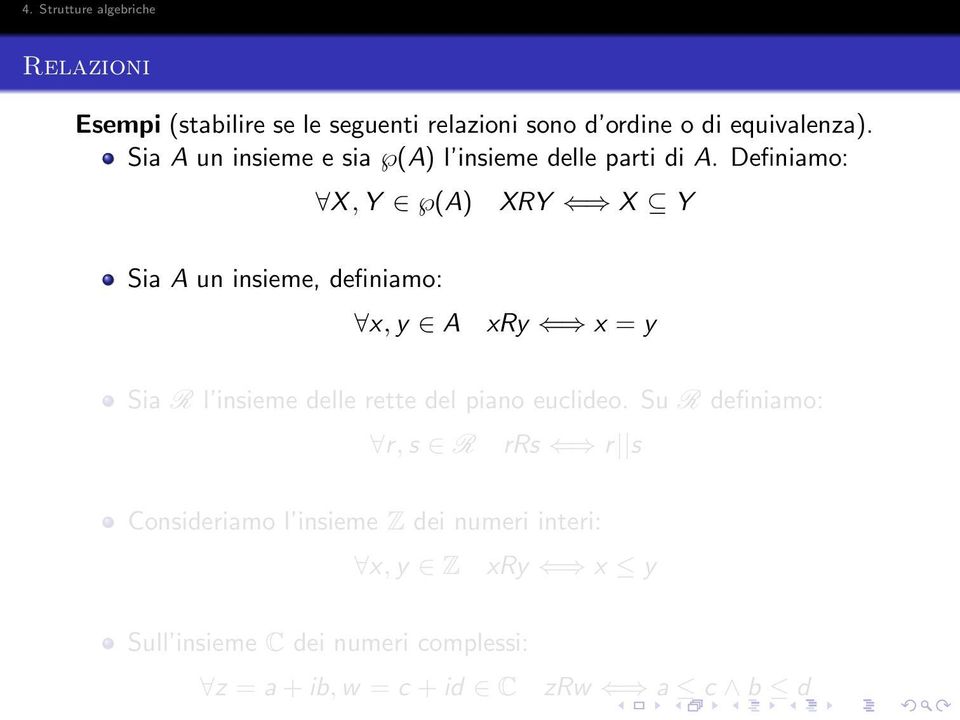 Definiamo: X, Y (A) XRY X Y Sia A un insieme, definiamo: x, y A xry x = y Sia R l insieme delle rette del