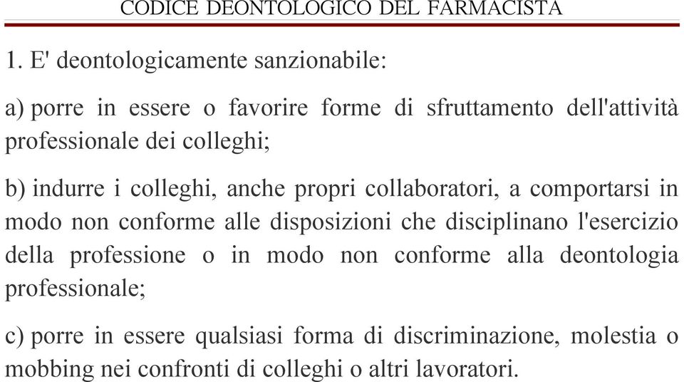 alle disposizioni che disciplinano l'esercizio della professione o in modo non conforme alla deontologia