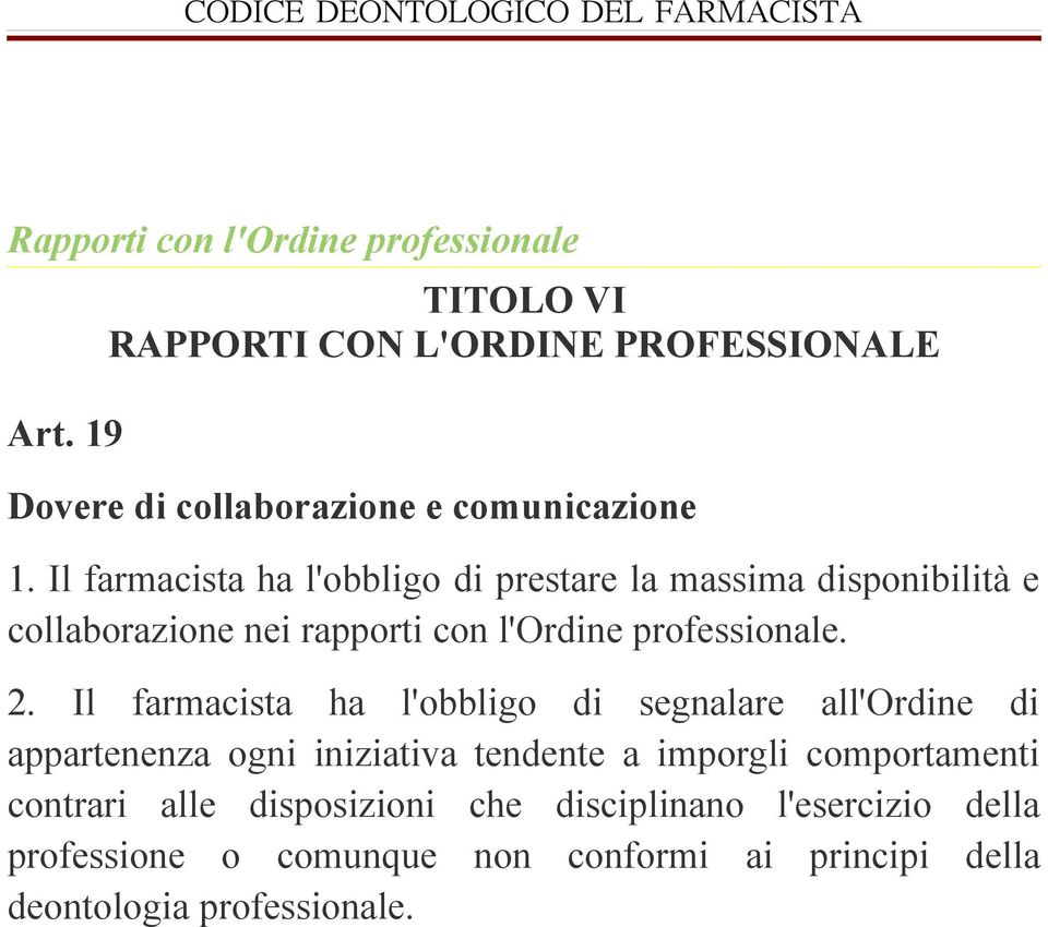 Il farmacista ha l'obbligo di prestare la massima disponibilità e collaborazione nei rapporti con l'ordine professionale. 2.