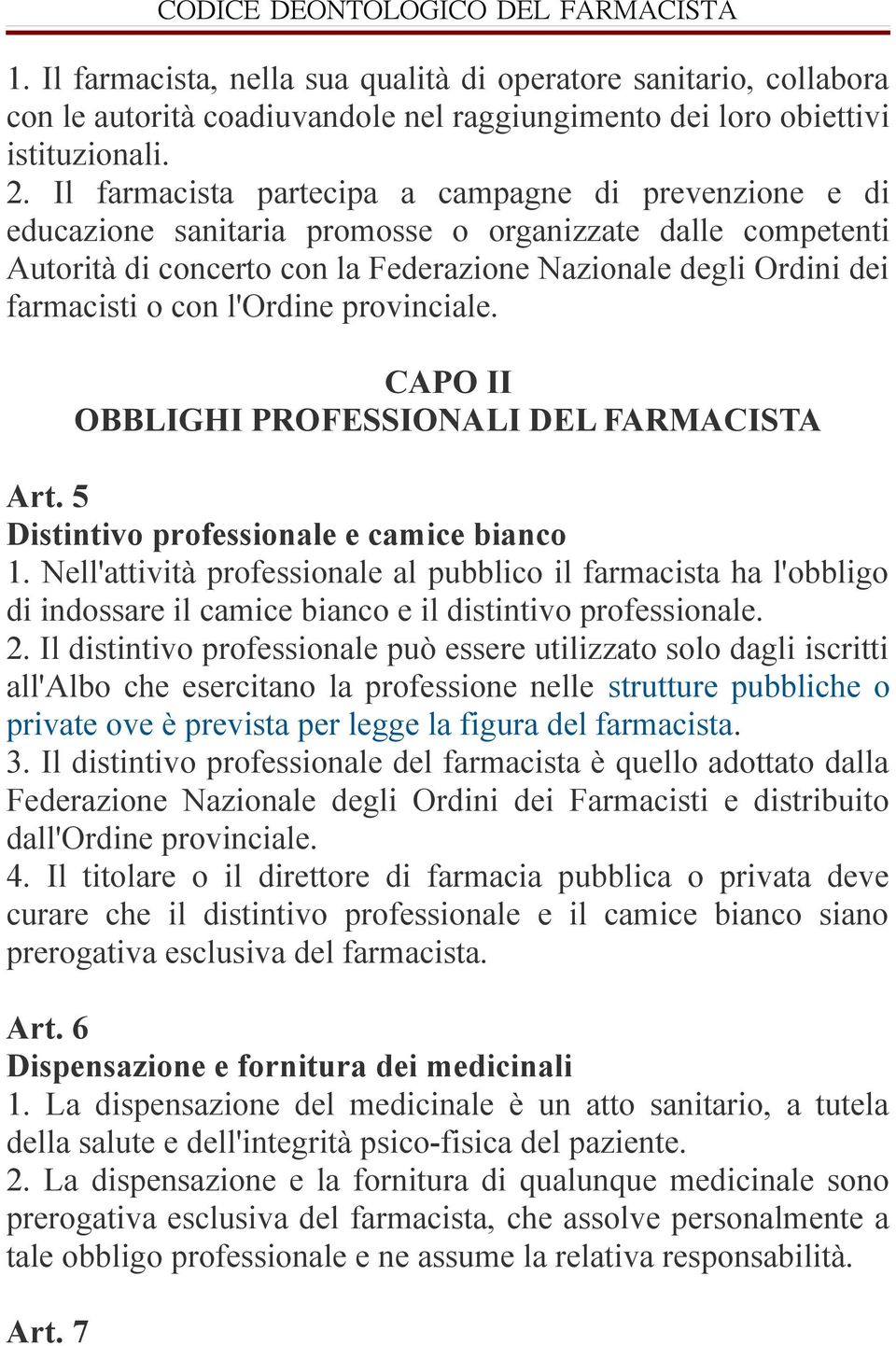 l'ordine provinciale. CAPO II OBBLIGHI PROFESSIONALI DEL FARMACISTA Art. 5 Distintivo professionale e camice bianco 1.