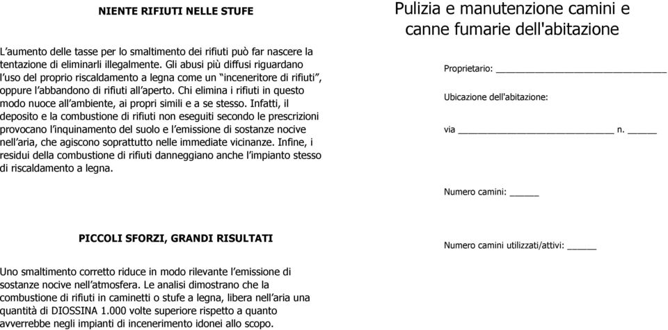 Chi elimina i rifiuti in questo modo nuoce all ambiente, ai propri simili e a se stesso.