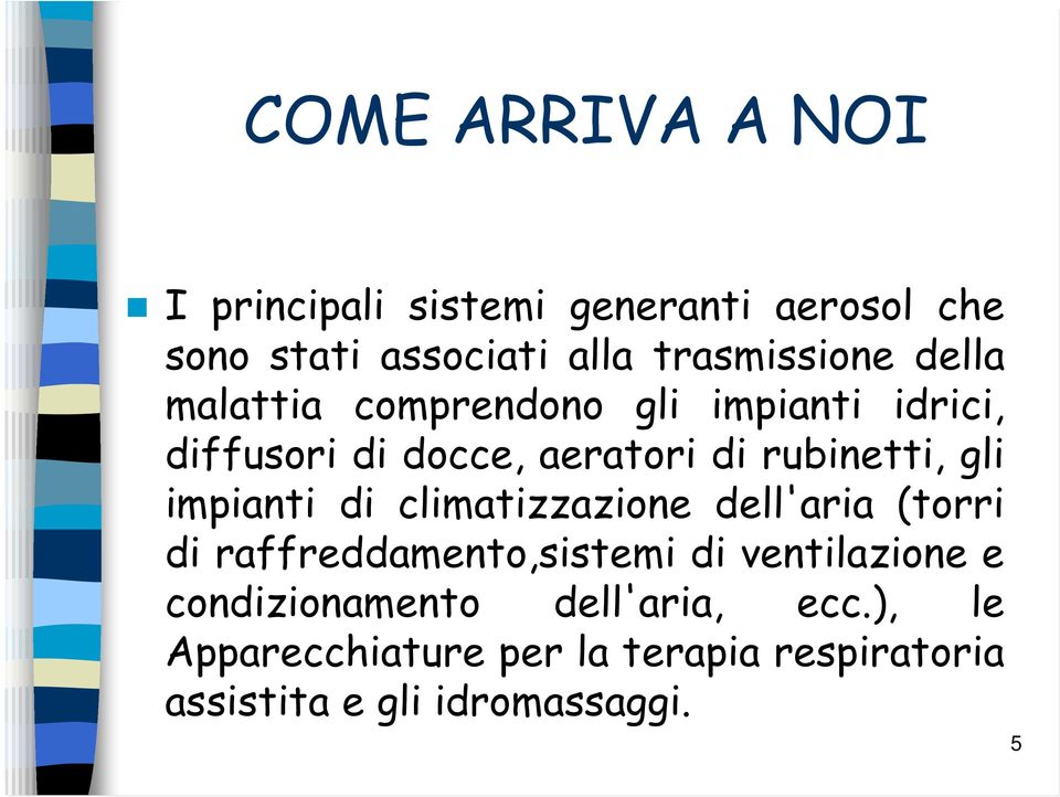 rubinetti, gli impianti di climatizzazione dell'aria (torri di raffreddamento,sistemi di