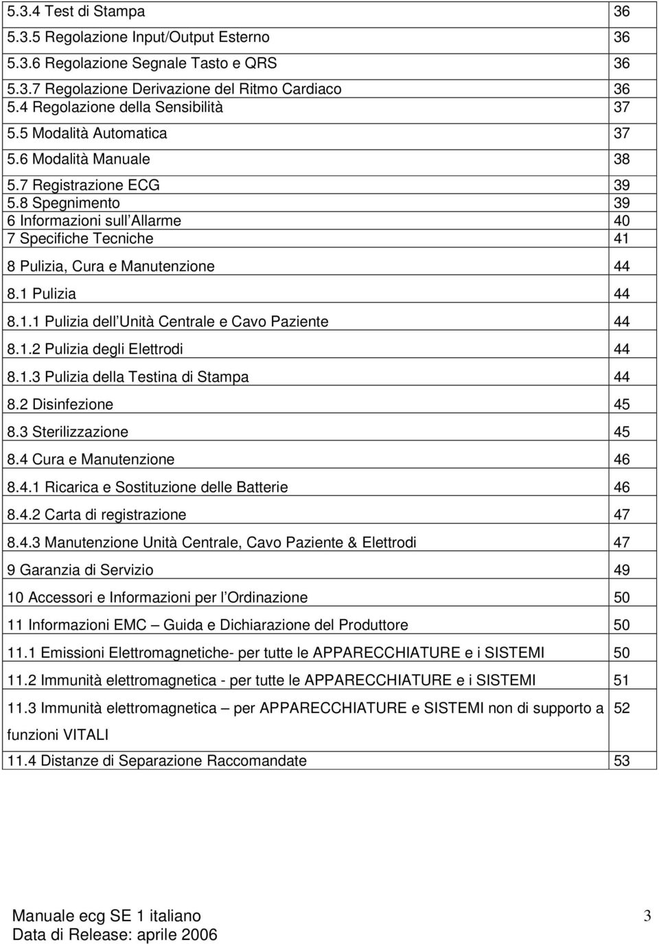 1.1 Pulizia dell Unità Centrale e Cavo Paziente 44 8.1.2 Pulizia degli Elettrodi 44 8.1.3 Pulizia della Testina di Stampa 44 8.2 Disinfezione 45 8.3 Sterilizzazione 45 8.4 Cura e Manutenzione 46 8.4.1 Ricarica e Sostituzione delle Batterie 46 8.