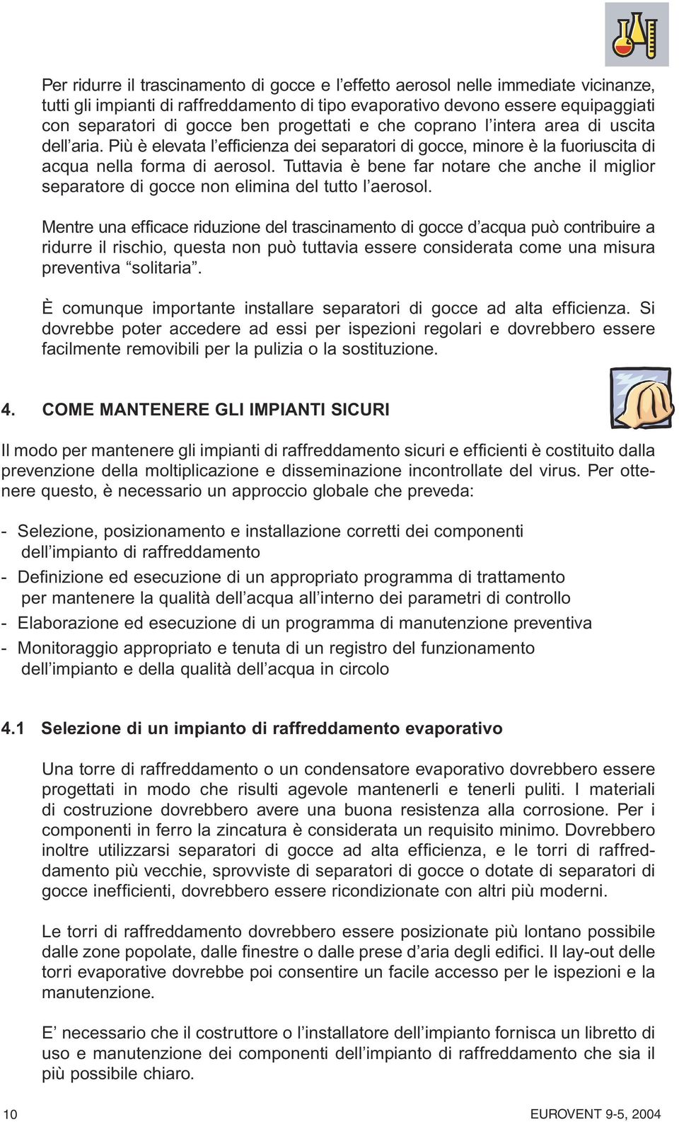 Tuttavia è bene far notare che anche il miglior separatore di gocce non elimina del tutto l aerosol.