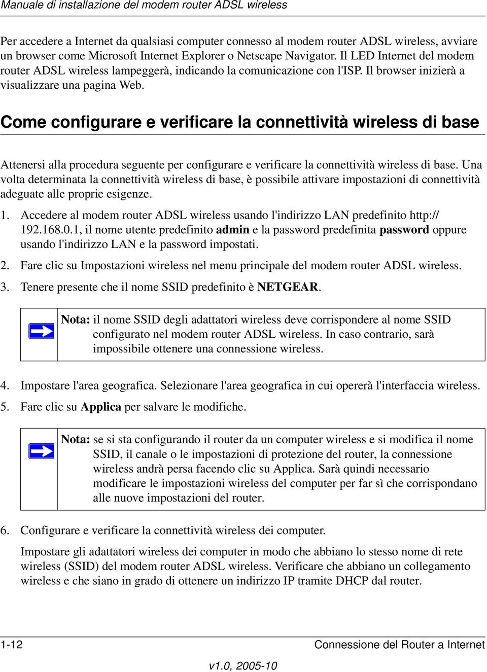 Come configurare e verificare la connettività wireless di base Attenersi alla procedura seguente per configurare e verificare la connettività wireless di base.