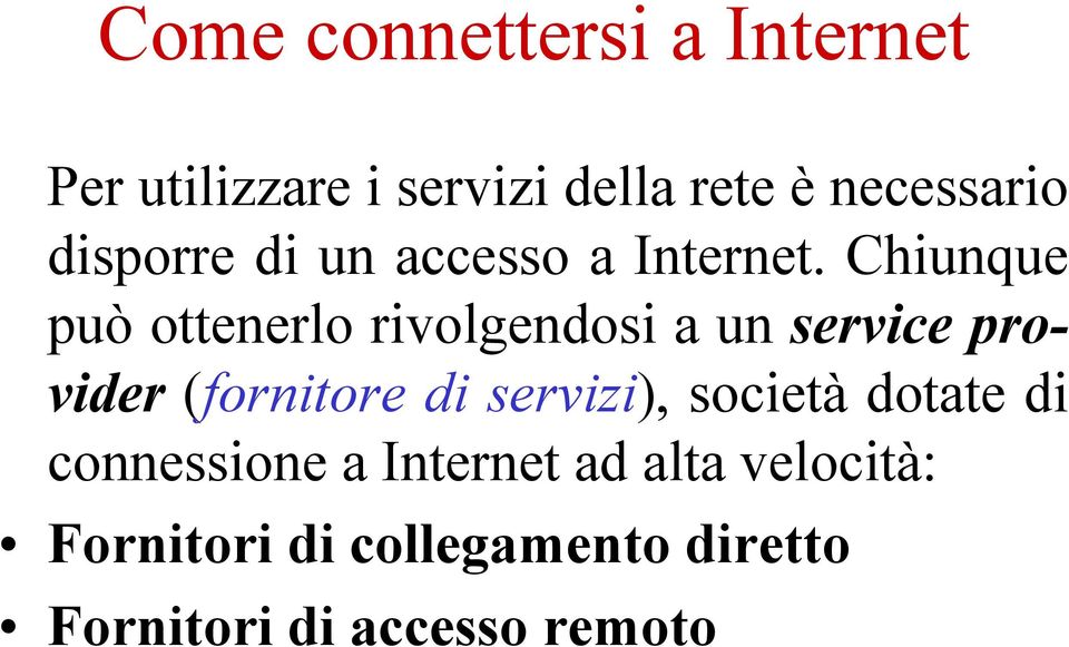 Chiunque può ottenerlo rivolgendosi a un service provider (fornitore di