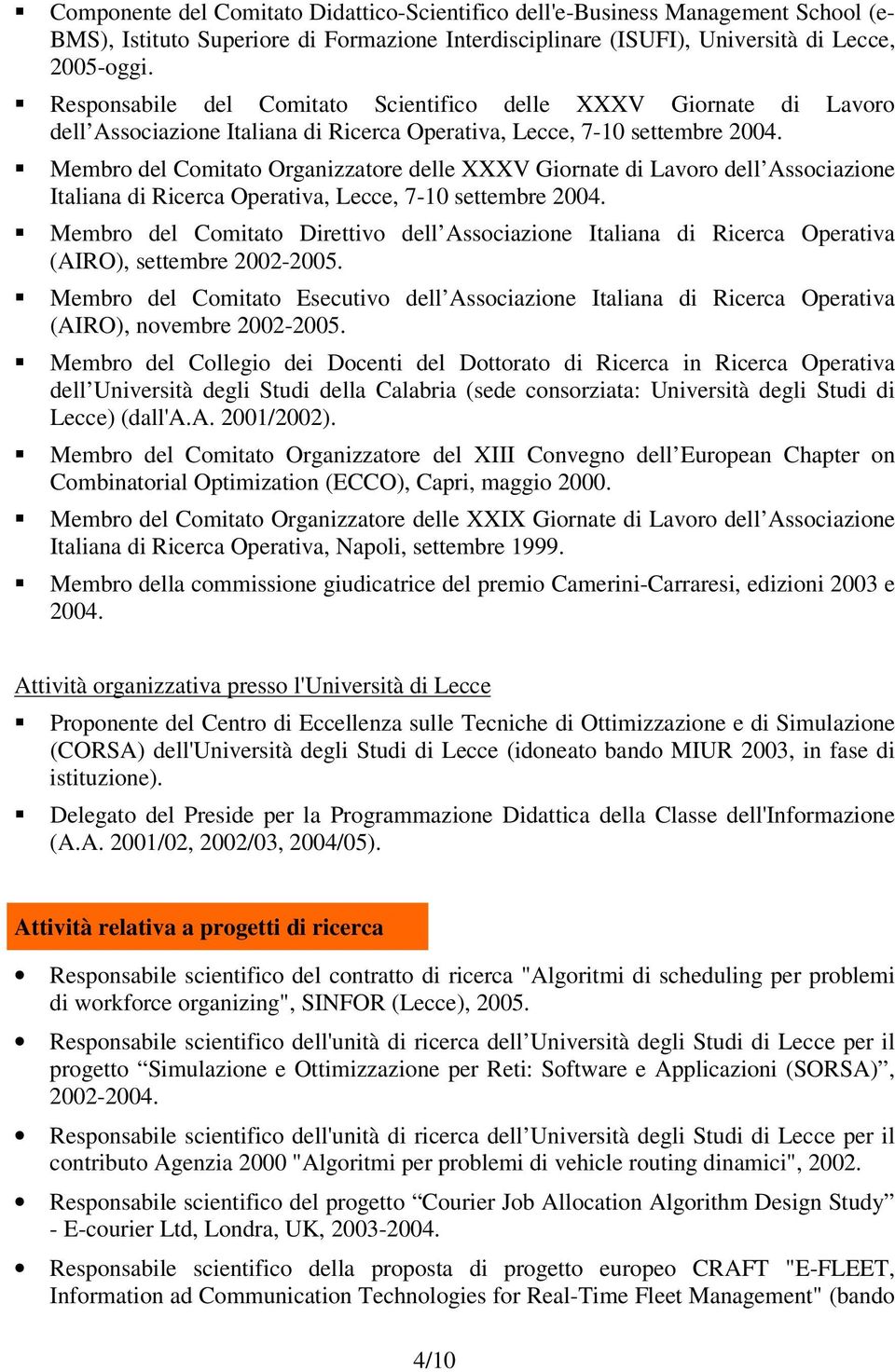 Membro del Comitato Organizzatore delle XXXV Giornate di Lavoro dell Associazione Italiana di Ricerca Operativa, Lecce, 7-10 settembre 2004.