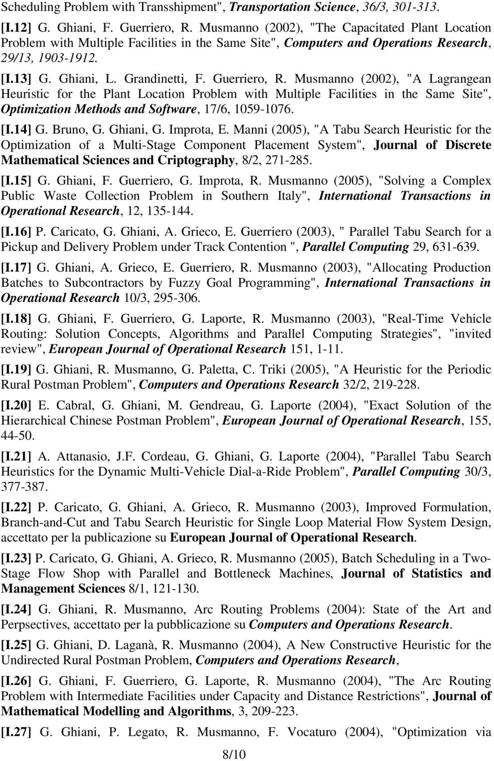 Guerriero, R. Musmanno (2002), "A Lagrangean Heuristic for the Plant Location Problem with Multiple Facilities in the Same Site", Optimization Methods and Software, 17/6, 1059-1076. [I.14] G.