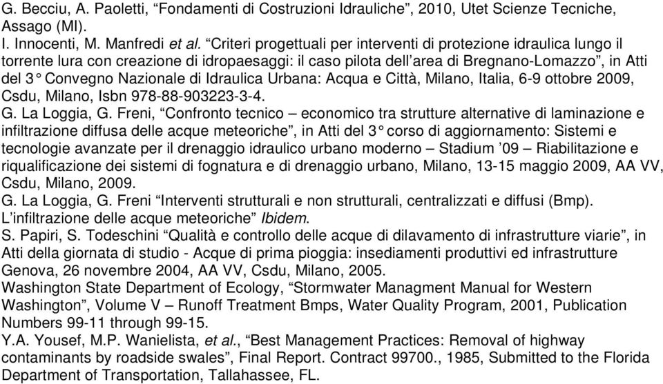 Idraulica Urbana: Acqua e Città, Milano, Italia, 6-9 ottobre 2009, Csdu, Milano, Isbn 978-88-903223-3-4. G. La Loggia, G.