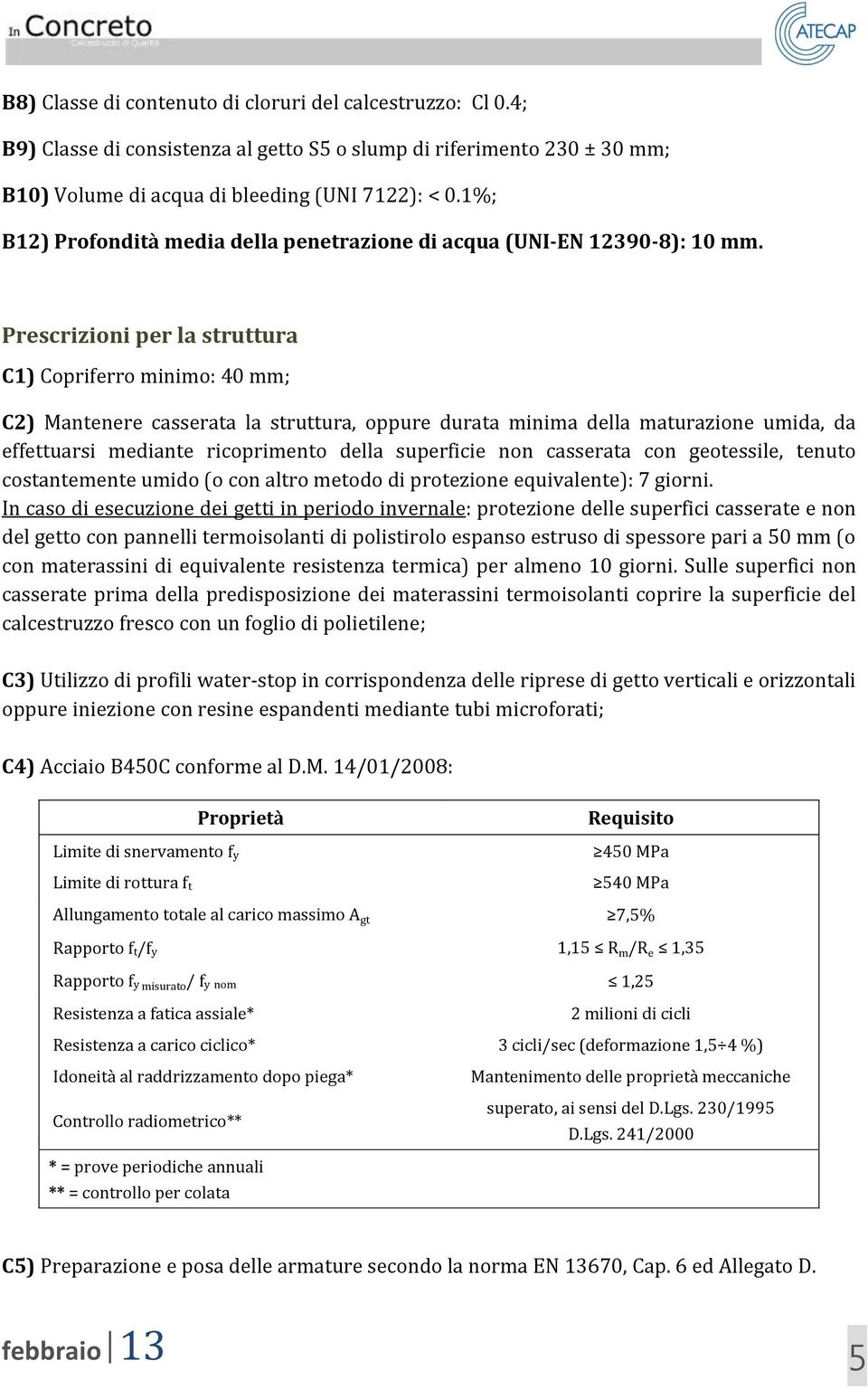 Prescrizioni per la struttura C1) Copriferro minimo: 40 mm; C2) Mantenere casserata la struttura, oppure durata minima della maturazione umida, da effettuarsi mediante ricoprimento della superficie