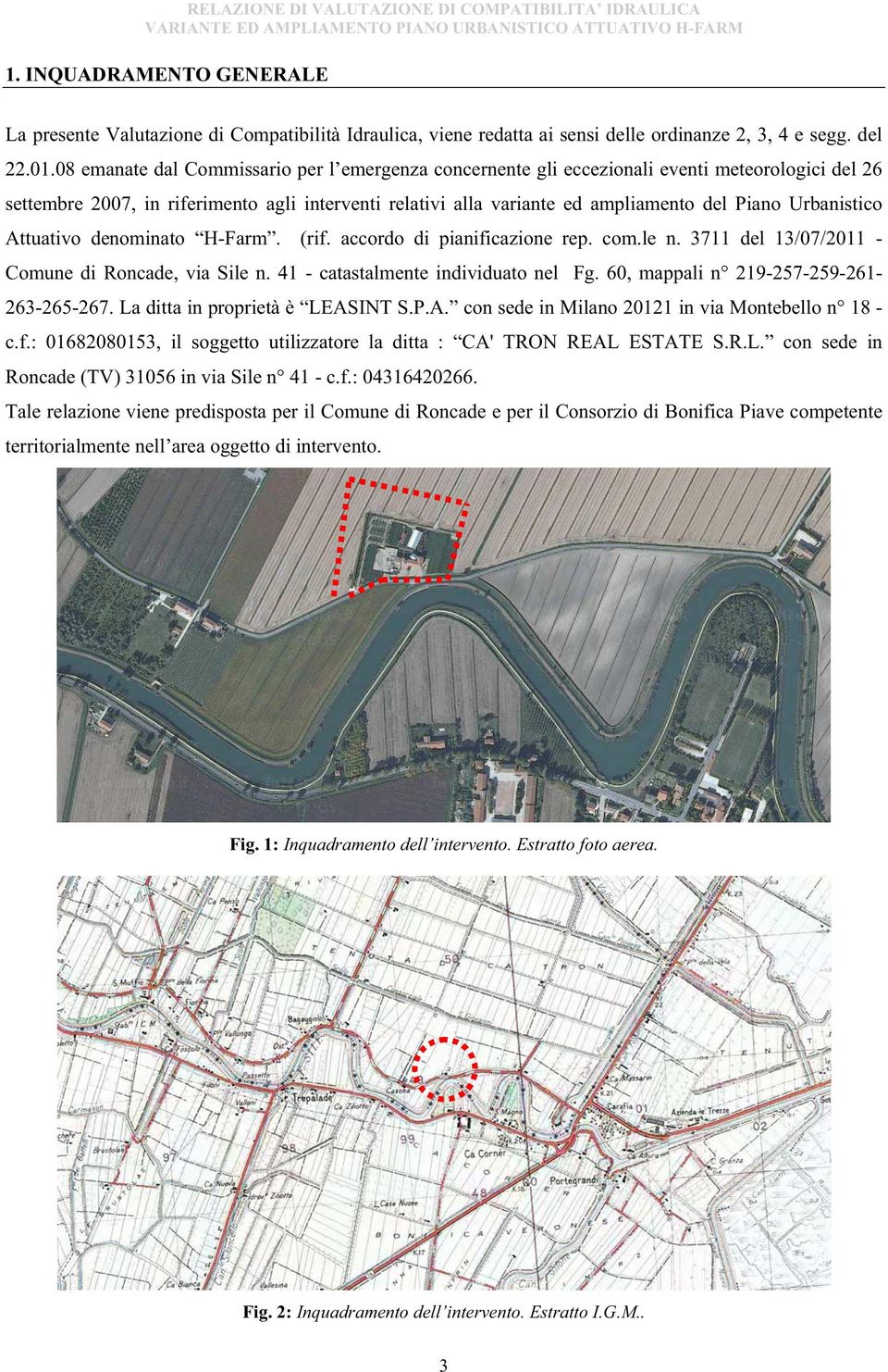 Urbanistico Attuativo denominato H-Farm. (rif. accordo di pianificazione rep. com.le n. 3711 del 13/07/2011 - Comune di Roncade, via Sile n. 41 - catastalmente individuato nel Fg.