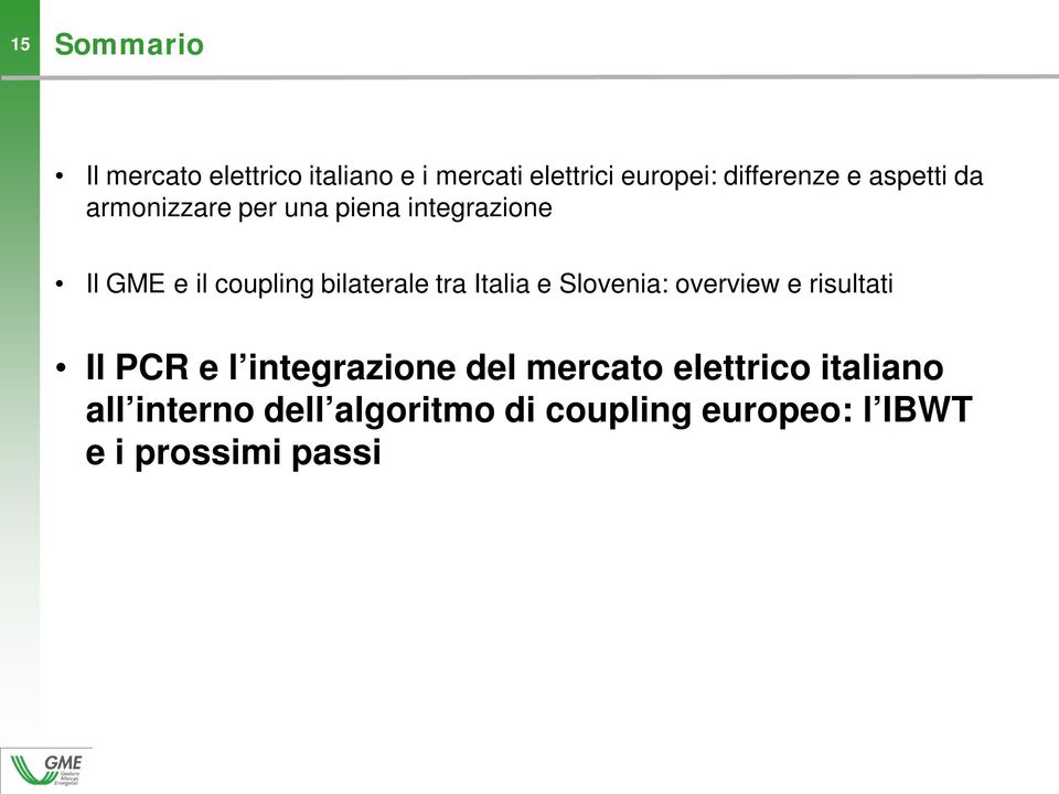 tra Italia e Slovenia: overview e risultati Il PCR e l integrazione del mercato