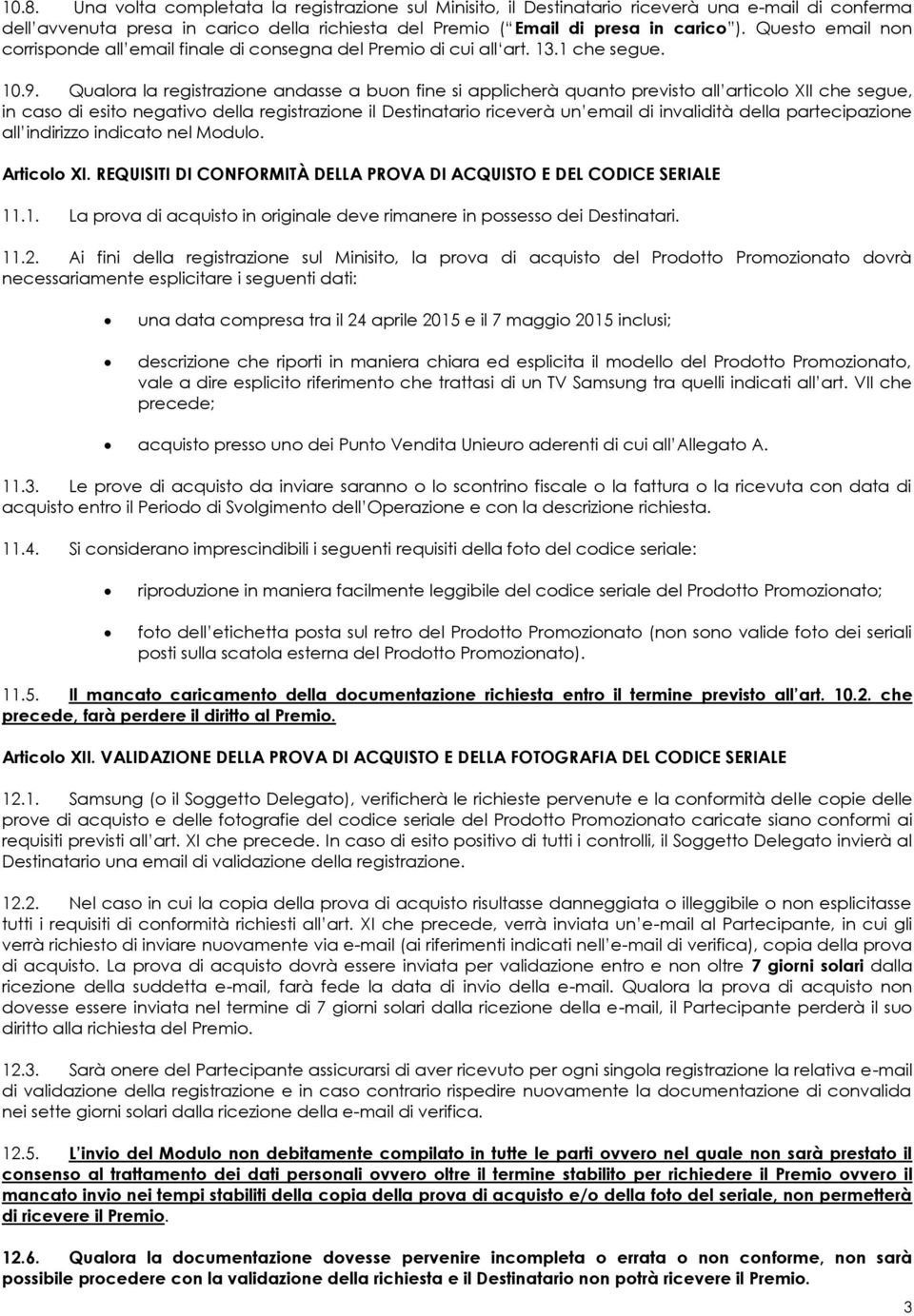 Qualora la registrazione andasse a buon fine si applicherà quanto previsto all articolo XII che segue, in caso di esito negativo della registrazione il Destinatario riceverà un email di invalidità