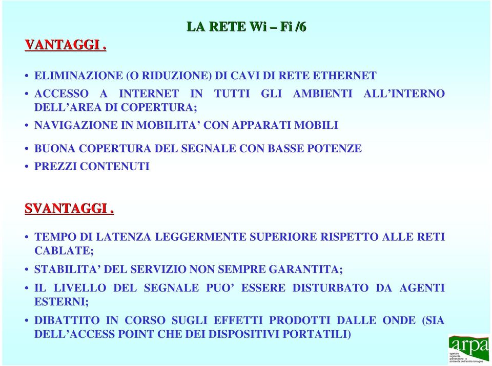 COPERTURA; NAVIGAZIONE IN MOBILITA CON APPARATI MOBILI BUONA COPERTURA DEL SEGNALE CON BASSE POTENZE PREZZI CONTENUTI S TEMPO DI LATENZA