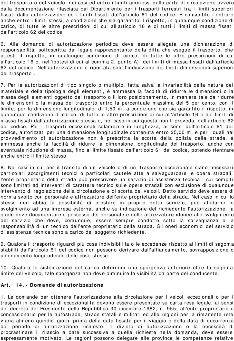 È consentito rientrare anche entro i limiti stessi, a condizione che sia garantito il rispetto, in qualunque condizione di carico, di tutte le altre prescrizioni di cui all'articolo 16 e di tutti i