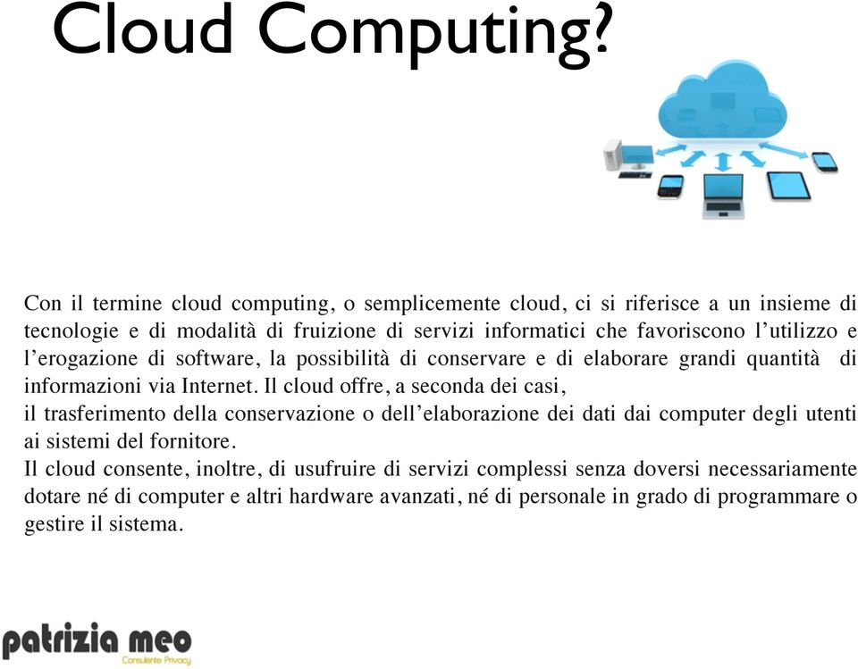 utilizzo e l erogazione di software, la possibilità di conservare e di elaborare grandi quantità di informazioni via Internet.