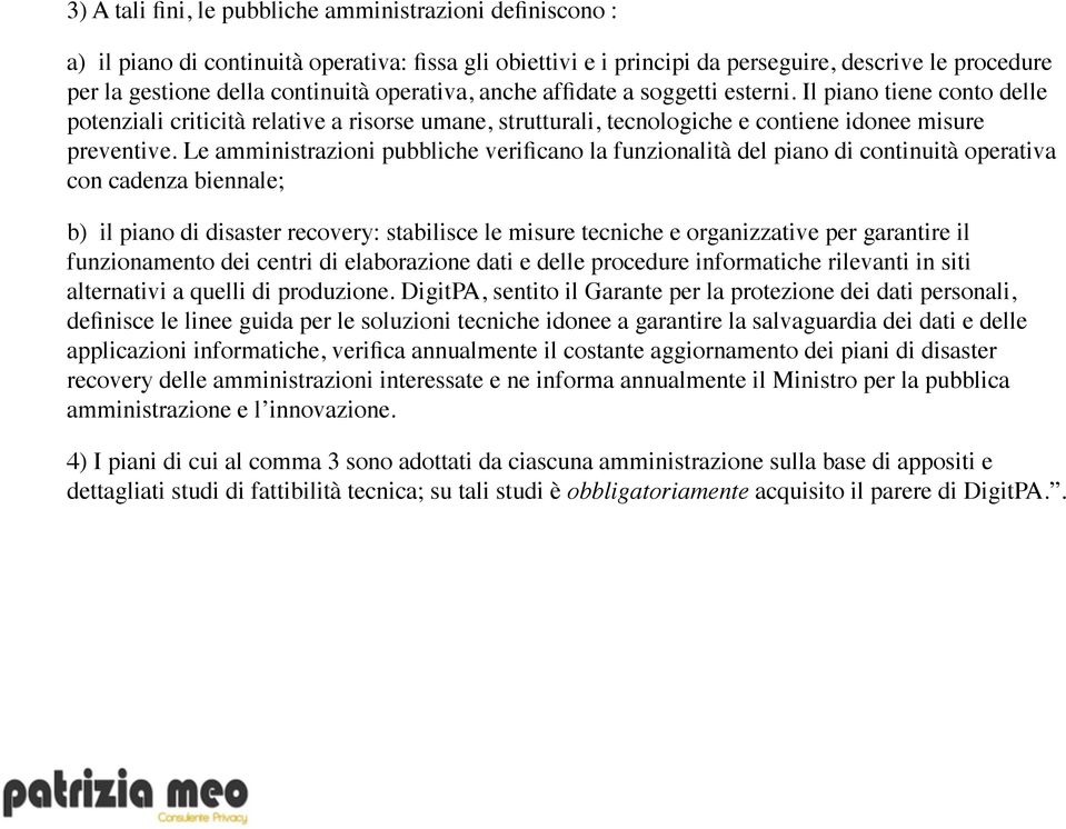 Le amministrazioni pubbliche verificano la funzionalità del piano di continuità operativa con cadenza biennale; b) il piano di disaster recovery: stabilisce le misure tecniche e organizzative per