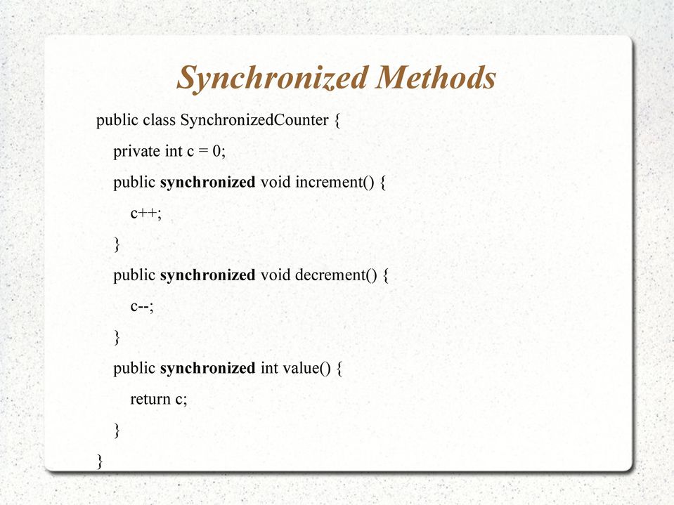 synchronized void increment() { c++; public