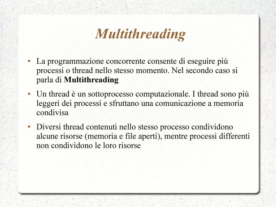 I thread sono più leggeri dei processi e sfruttano una comunicazione a memoria condivisa Diversi thread