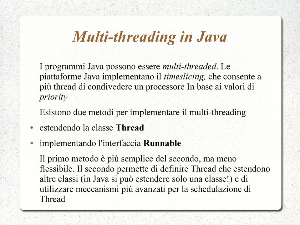 due metodi per implementare il multi-threading estendendo la classe Thread implementando l'interfaccia Runnable Il primo metodo è più semplice