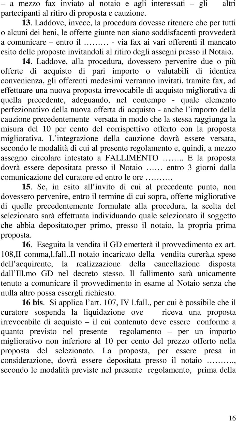 delle proposte invitandoli al ritiro degli assegni presso il Notaio. 14.