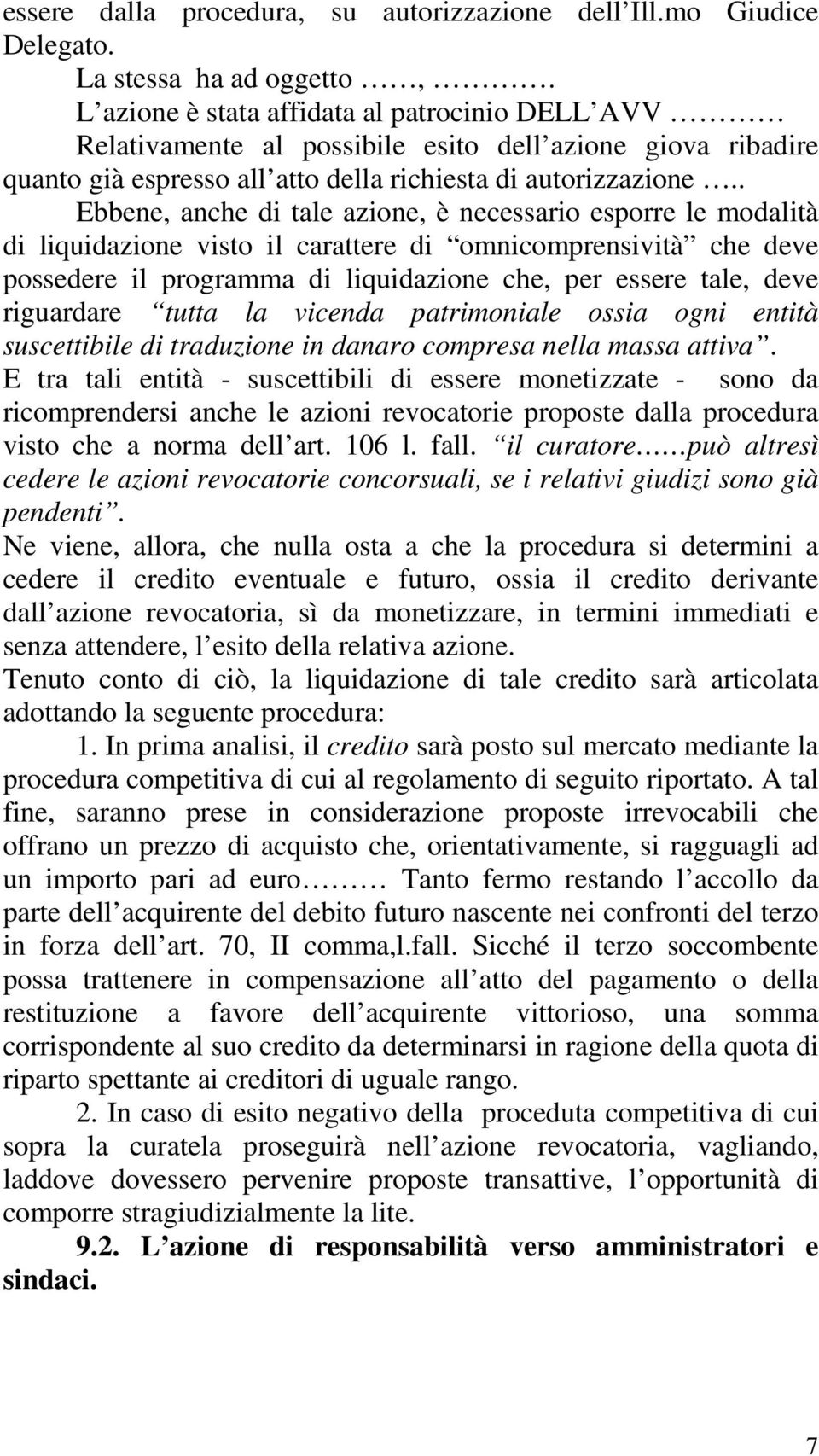 . Ebbene, anche di tale azione, è necessario esporre le modalità di liquidazione visto il carattere di omnicomprensività che deve possedere il programma di liquidazione che, per essere tale, deve