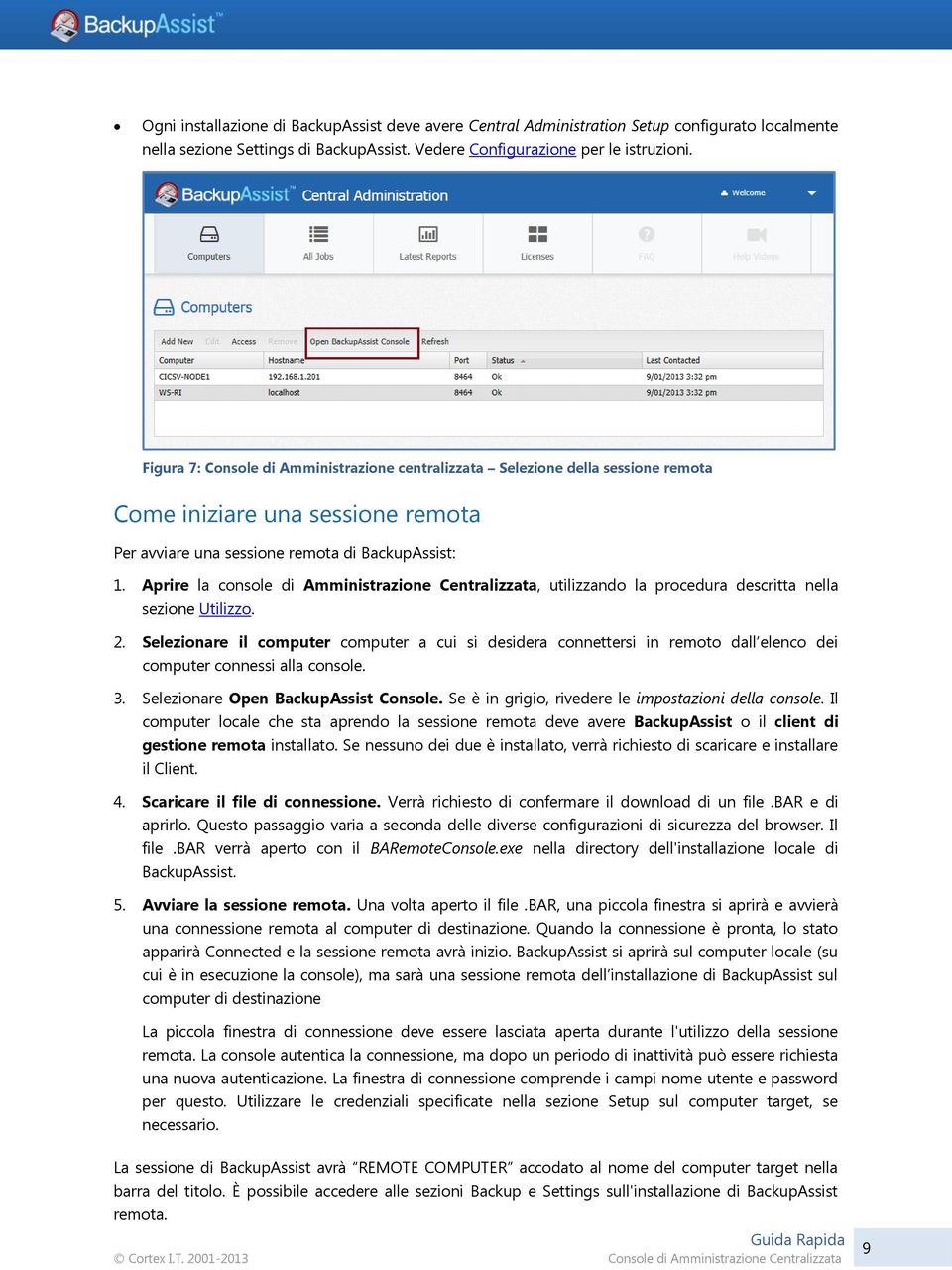 Aprire la console di Amministrazione Centralizzata, utilizzando la procedura descritta nella sezione Utilizzo. 2.